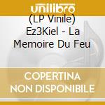 (LP Vinile) Ez3Kiel - La Memoire Du Feu vinile