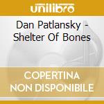 Dan Patlansky - Shelter Of Bones cd musicale