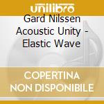 Gard Nilssen Acoustic Unity - Elastic Wave cd
