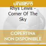 Rhys Lewis - Corner Of The Sky cd