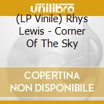 (LP Vinile) Rhys Lewis - Corner Of The Sky lp vinile