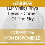 (LP Vinile) Rhys Lewis - Corner Of The Sky vinile