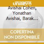 Avishai Cohen, Yonathan Avishai, Barak Mori - Naked Truth cd musicale