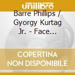 Barre Phillips / Gyorgy Kurtag Jr. - Face A Face cd musicale
