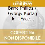 Barre Phillips / Gyorgy Kurtag Jr. - Face A Face cd