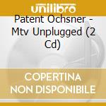 Patent Ochsner - Mtv Unplugged (2 Cd) cd