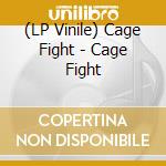 (LP Vinile) Cage Fight - Cage Fight lp vinile