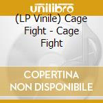 (LP Vinile) Cage Fight - Cage Fight vinile