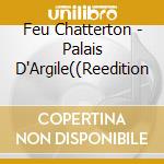 Feu Chatterton - Palais D'Argile((Reedition cd