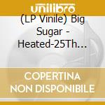 (LP Vinile) Big Sugar - Heated-25Th Anniversary(Lp vinile