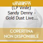 (LP Vinile) Sandy Denny - Gold Dust Live (Rsd 2022) lp vinile