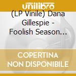 (LP Vinile) Dana Gillespie - Foolish Season (Rsd 2022) vinile