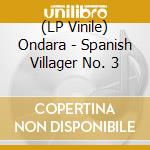 (LP Vinile) Ondara - Spanish Villager No. 3 lp vinile