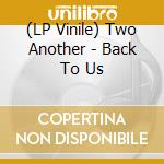(LP Vinile) Two Another - Back To Us vinile
