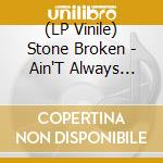 (LP Vinile) Stone Broken - Ain'T Always Easy (Rsd 2022) lp vinile