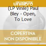 (LP Vinile) Paul Bley - Open, To Love vinile