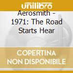 Aerosmith - 1971: The Road Starts Hear cd musicale