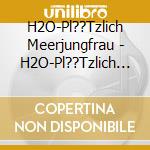 H2O-Pl??Tzlich Meerjungfrau - H2O-Pl??Tzlich Meerjungfrau-Staffel 1 (2Mp3-Cd) cd