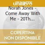 Norah Jones - Come Away With Me - 20Th Anniversary Deluxe Edition (3 Cd) cd musicale