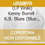 (LP Vinile) Kenny Burrell - K.B. Blues (Blue Note Tone Poet Series) vinile