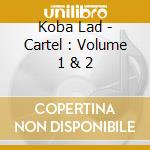 Koba Lad - Cartel : Volume 1 & 2 cd musicale