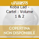 Koba Lad - Cartel : Volume 1 & 2 cd