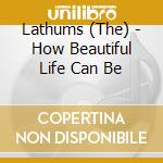 Lathums (The) - How Beautiful Life Can Be cd