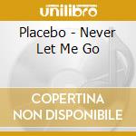 Placebo - Never Let Me Go cd