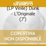 (LP Vinile) Dunk - L'Originale (7') vinile