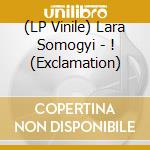 (LP Vinile) Lara Somogyi - ! (Exclamation) lp vinile