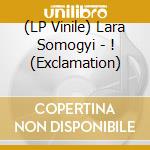 (LP Vinile) Lara Somogyi - ! (Exclamation) vinile