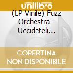 (LP Vinile) Fuzz Orchestra - Uccideteli Tutti! ... vinile