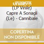 (LP Vinile) Capre A Sonagli (Le) - Cannibale lp vinile