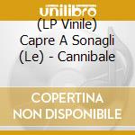 (LP Vinile) Capre A Sonagli (Le) - Cannibale vinile