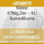 Kleine K?Nig,Der - 41: Rumsdibums cd