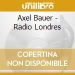 Axel Bauer - Radio Londres cd musicale