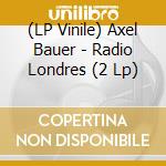 (LP Vinile) Axel Bauer - Radio Londres (2 Lp) vinile