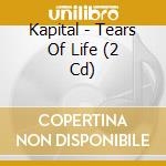Kapital - Tears Of Life (2 Cd) cd