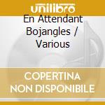 En Attendant Bojangles / Various cd