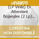 (LP Vinile) En Attendant Bojangles (2 Lp) / Various lp vinile