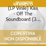 (LP Vinile) Kiss - Off The Soundboard (3 Lp) vinile