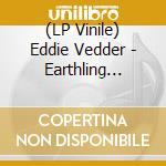 (LP Vinile) Eddie Vedder - Earthling (Blue Vinyl) lp vinile