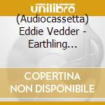 (Audiocassetta) Eddie Vedder - Earthling [Cassette] cd