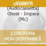 (Audiocassetta) Ghost - Impera (Mc) cd