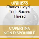 Charles Lloyd - Trios:Sacred Thread cd