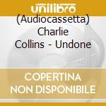 (Audiocassetta) Charlie Collins - Undone cd