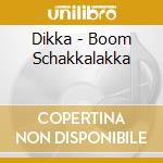 Dikka - Boom Schakkalakka cd