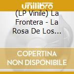 (LP Vinile) La Frontera - La Rosa De Los Vientos vinile