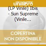 (LP Vinile) Ibis - Sun Supreme (Vinile Colorato E Numerato) (Rsd 2022) vinile