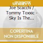 Joe Scacchi / Tommy Toxxic - Sky Is The Limit cd